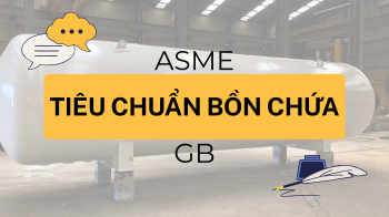 SO SÁNH HAI TIÊU CHUẨN BỒN CHỨA: ASME & GB